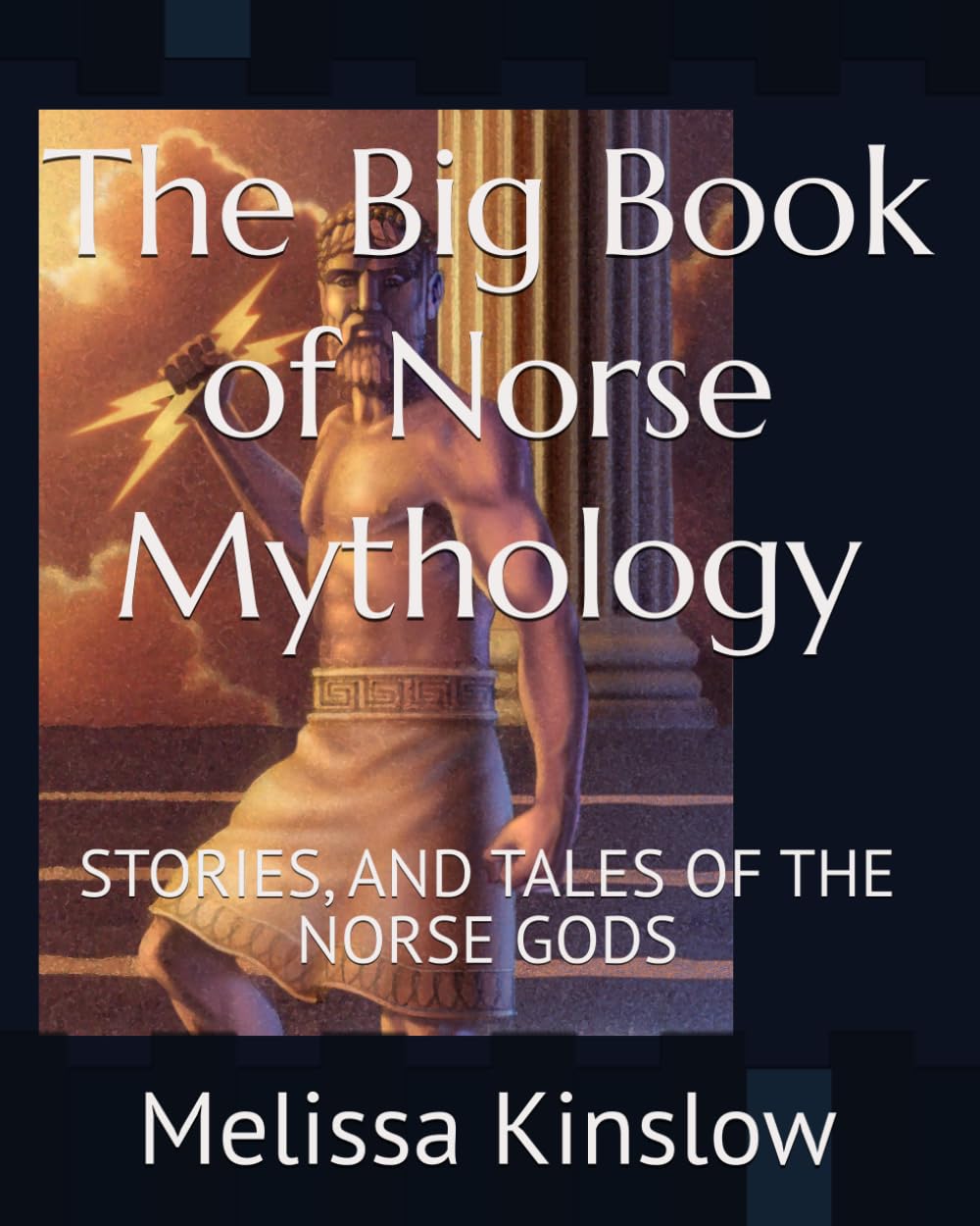 The Big Book of Norse Mythology: STORIES, AND TALES OF THE NORSE GODS
