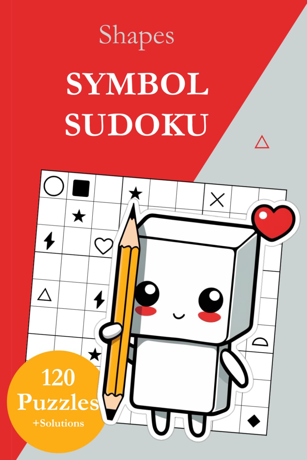 Symbol Sudoku Without Numbers – Shapes: 120 Sudoku Puzzles from Easy to Very Hard with Solutions