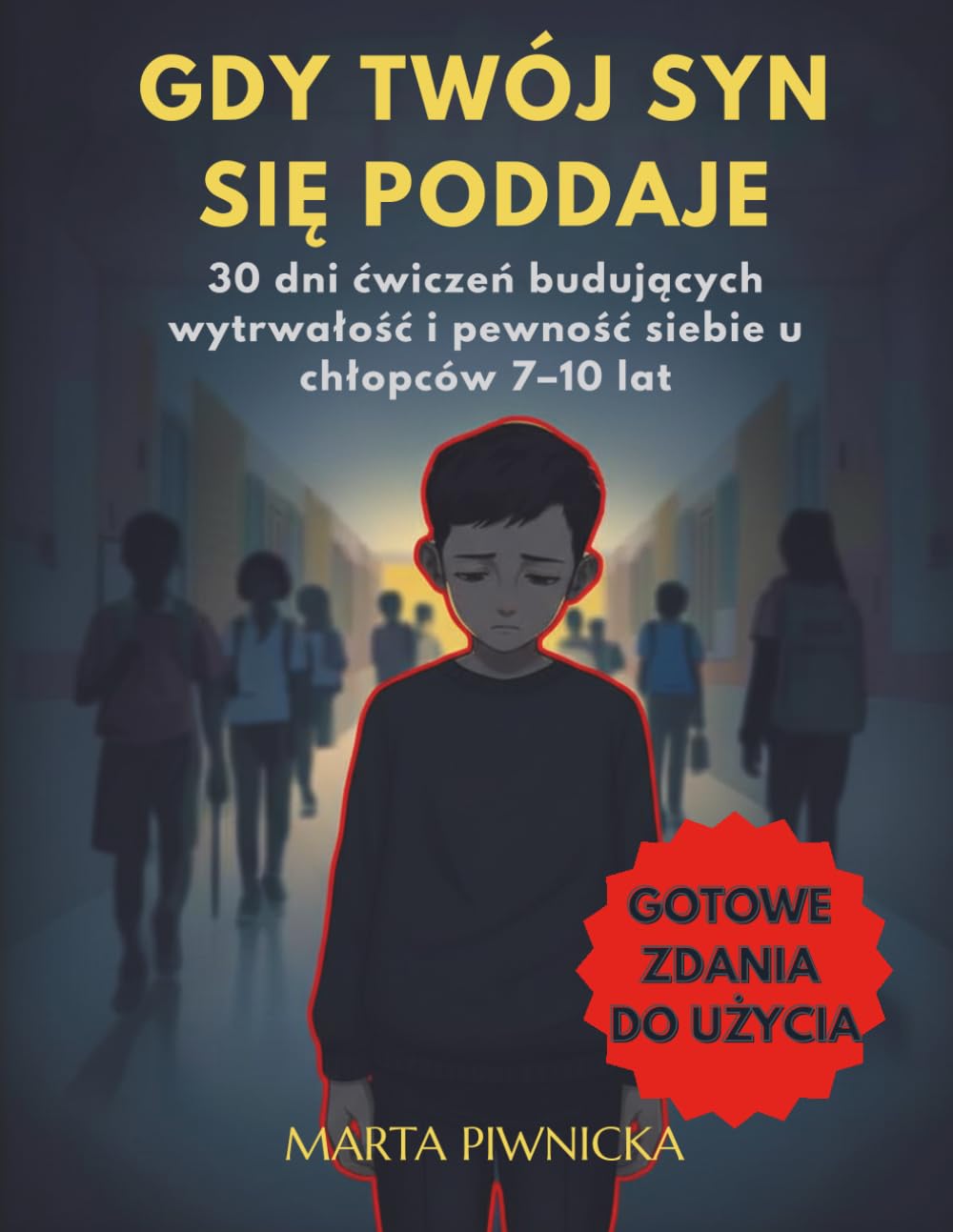 Gdy Twój syn się poddaje: 30 dni ćwiczeń budujących wytrwałość i pewność siebie u chłopców 7–10 lat (Gdy Twój Syn… – Workbooki dla Chłopców 7–10 Lat)