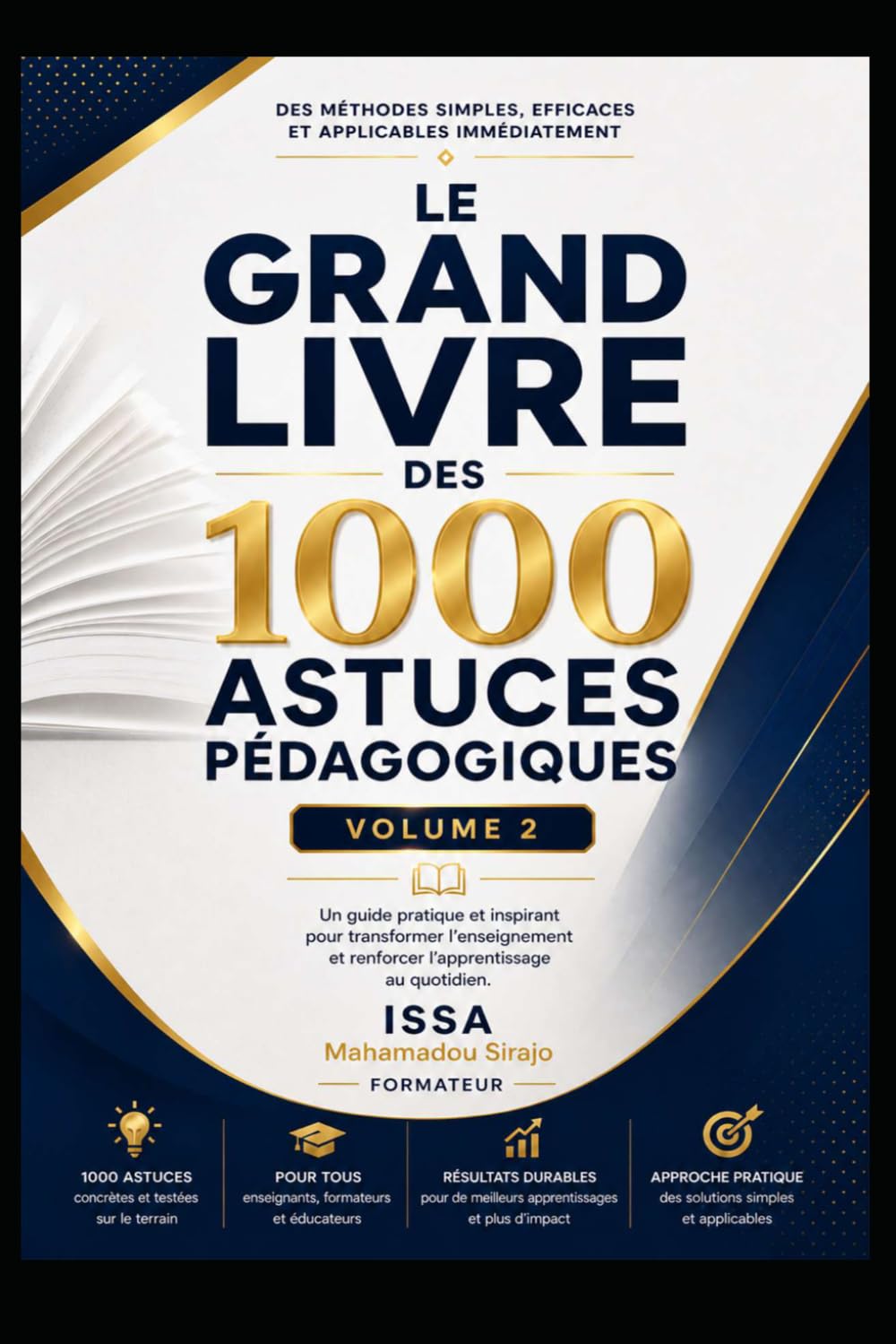 1000 ASTUCES POUR FORMATEURS & FACILITATEURS: Volume 2 : Les Fondamentaux du Formateur Facilitateur Les Dynamiques d’Apprentissage • Les stratégies d’Apprentissage