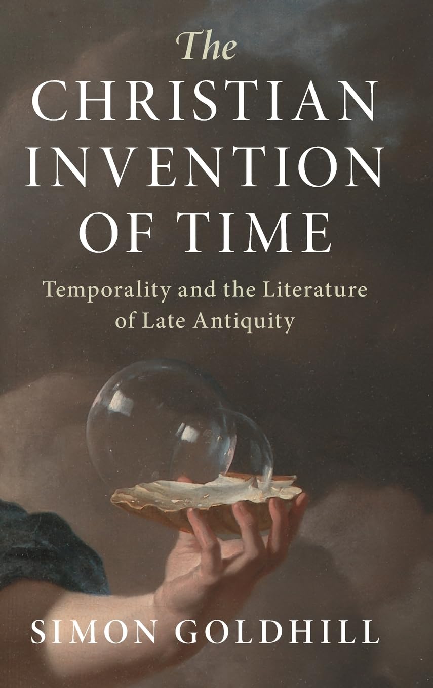 The Christian Invention of Time by Simon Goldhill - 9781316512906