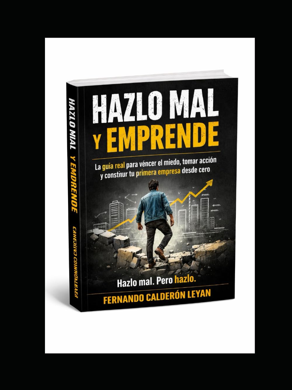 Hazlo Mal y Emprende: La guía real para vencer el miedo, tomar acción y construir tu primera empresa desde cero