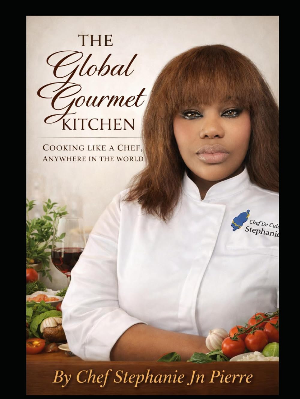 The Global Gourmet Kitchen: Cooking Like a Chef, Anywhere in the World