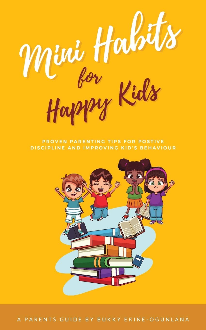 Mini Habits for Happy Kids: Proven Parenting Tips for Positive Discipline and Improving Kids' Behavior: 10 (The Parenting Book Series for Today's Families)