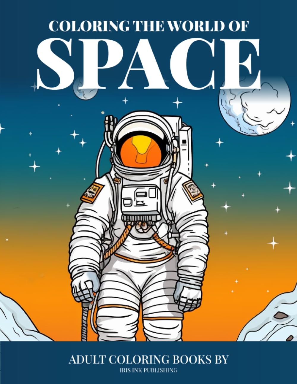 Coloring the World of Space: Mindful relaxation | Coloring book for teens & adults | Stress Relieving Space, planets & aliens