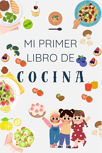 Mi primer libro de cocina - Libro interactivo para aprender sobre la cocina: Pensado para niños y niñas que les gusta la cocina - Bonito diario para apasionados de la cocina (Spanish Edition)