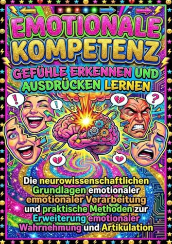 Emotionale Kompetenz: Gefühle erkennen und ausdrücken lernen: Die neurowissenschaftlichen Grundlagen emotionaler Verarbeitung und praktische Methoden ... emotionaler Wahrnehmung und Artikulation für 26,99 EUR bei amazon.de Bild: Emotionale Kompetenz: Gefühle erkennen und ausdrücken lernen: Die neurowissenschaftlichen Grundlagen emotionaler Verarbeitung und praktische Methoden ... emotionaler Wahrnehmung und Artikulation für 26,99 EUR bei amazon.de