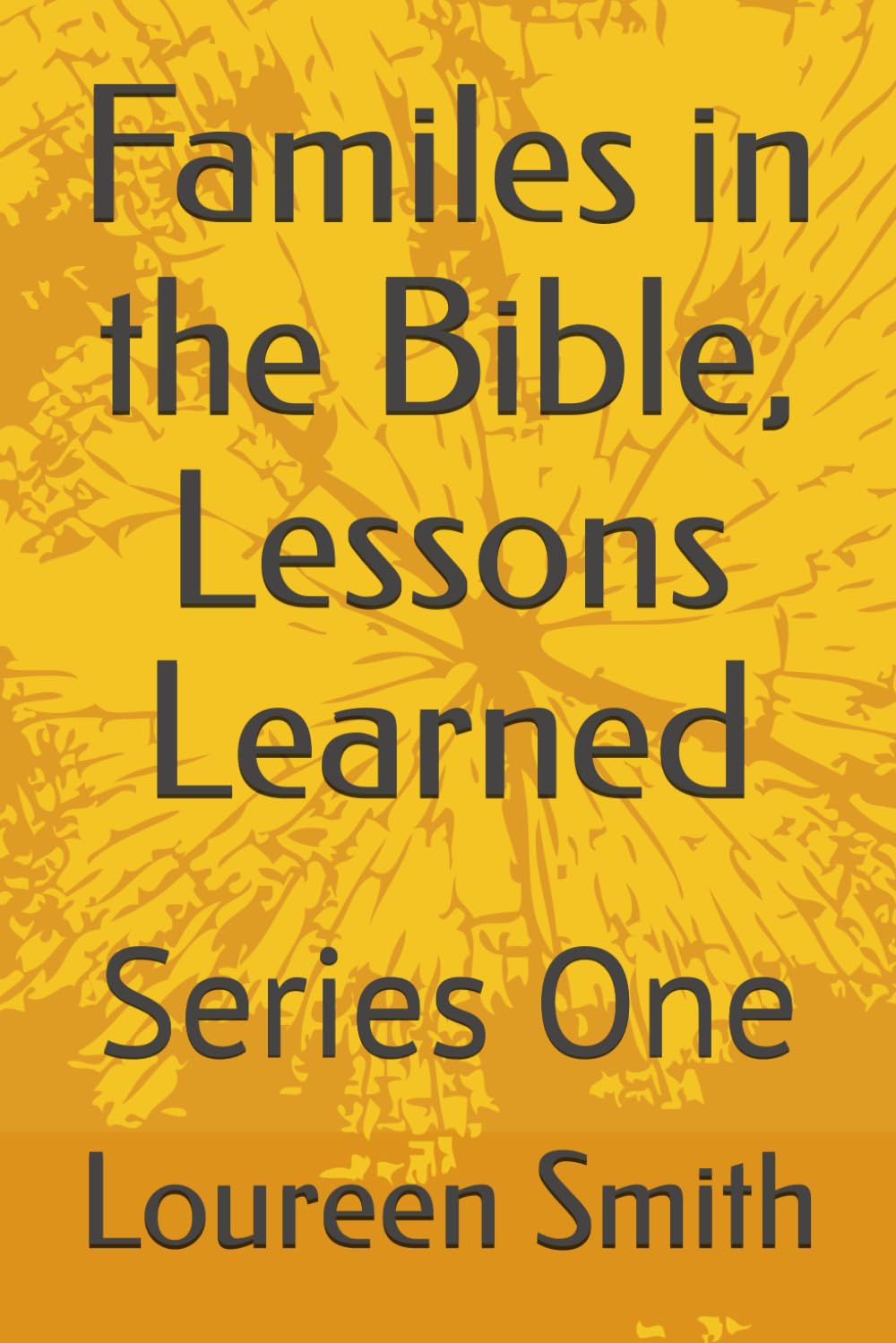Familes in the Bible, Lessons Learned: Series One