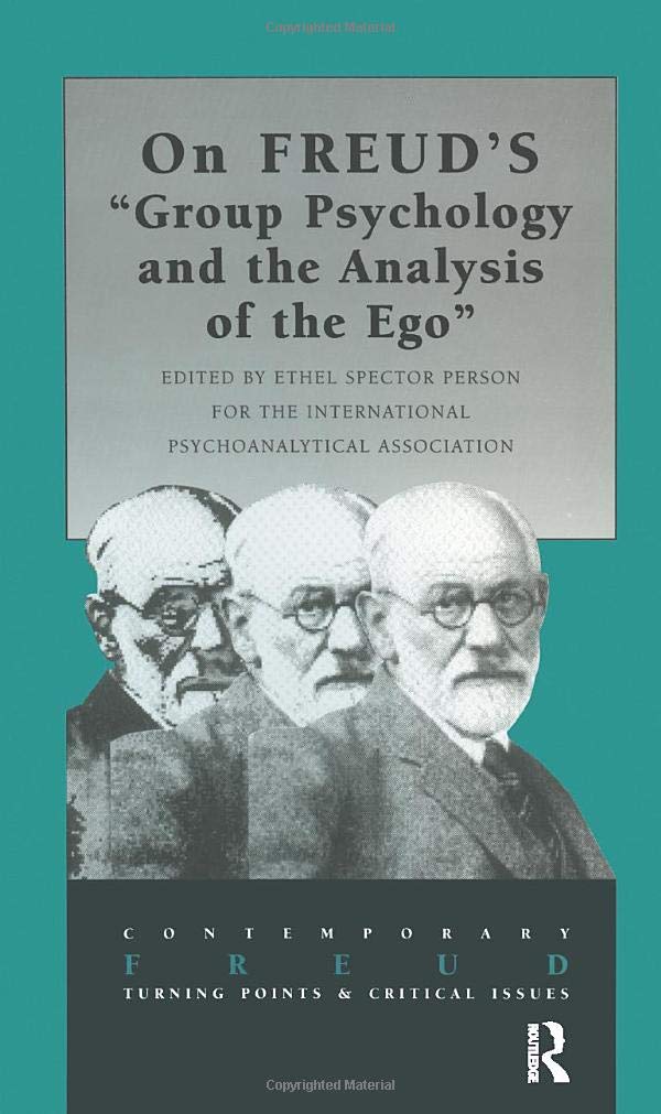 On Freud's Group Psychology and the Analysis of the Ego (The International Psychoanalytical Association Contemporary Freud: Turning Points and Critical Issues Series)