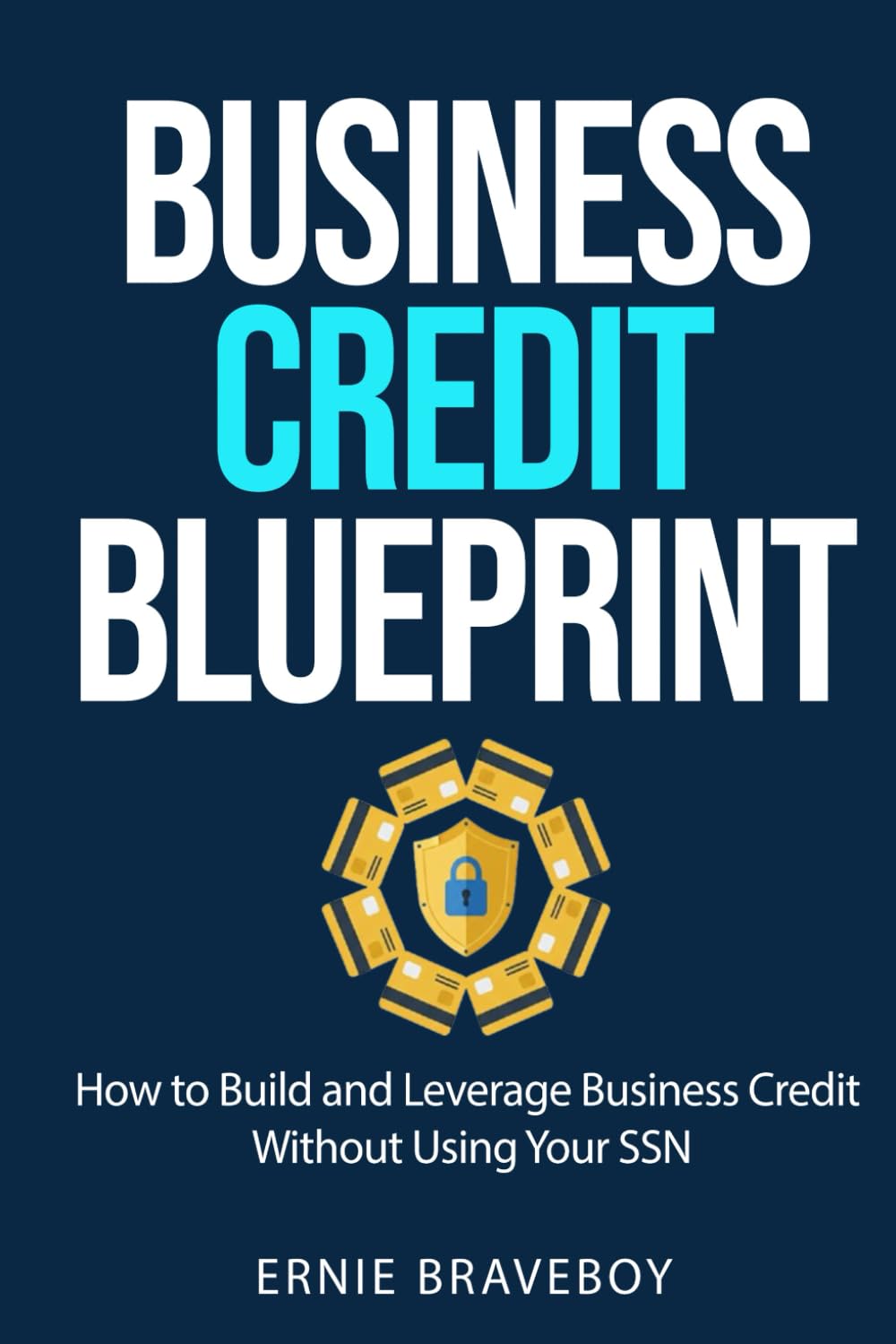 Business Credit Blueprint: How to Build and Leverage Business Credit Without Using Your SSN” Ernie