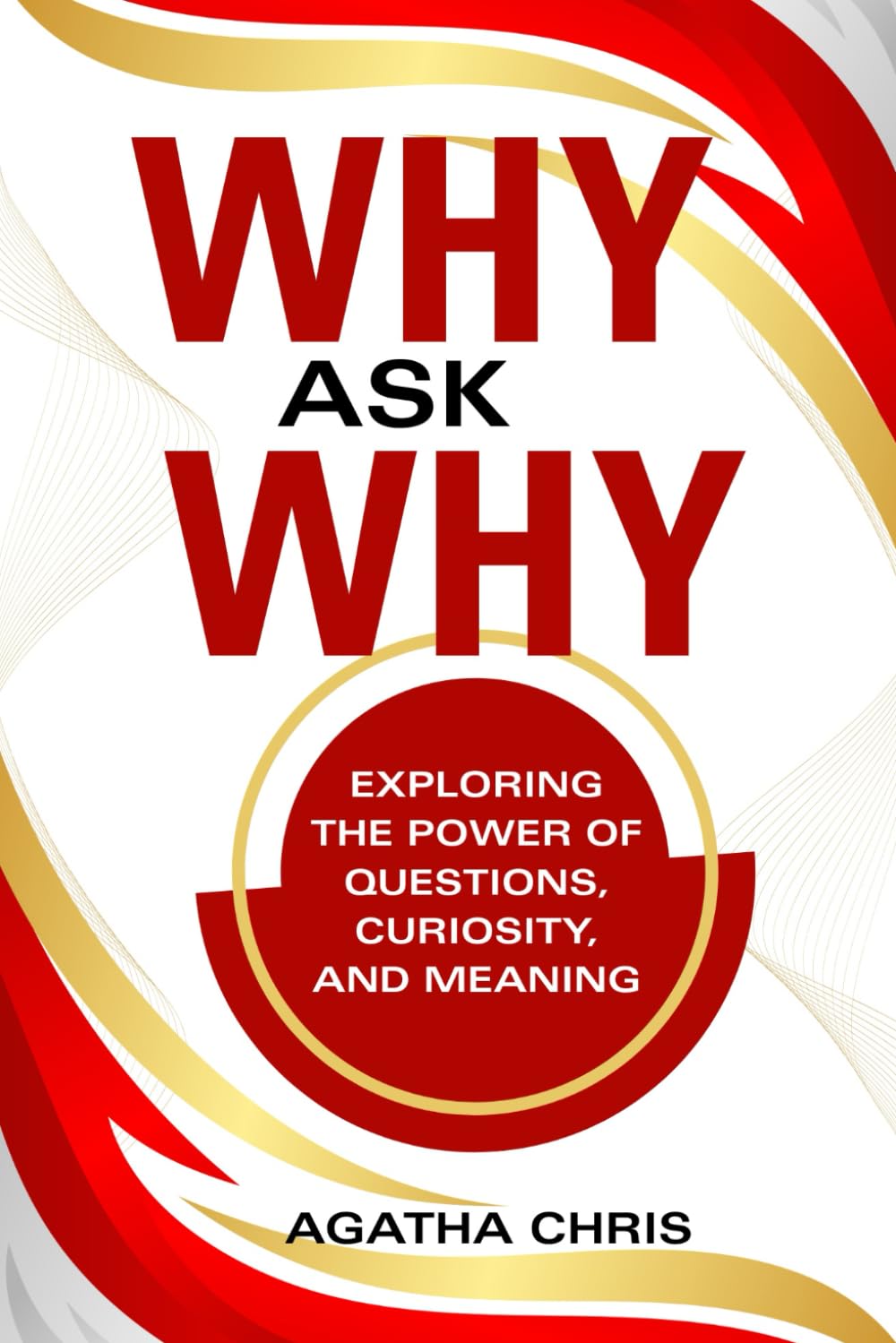 WHY AS WHY?: EXPLORING THE POWER OF QUESTIONS, CURIOSITY, AND MEANING