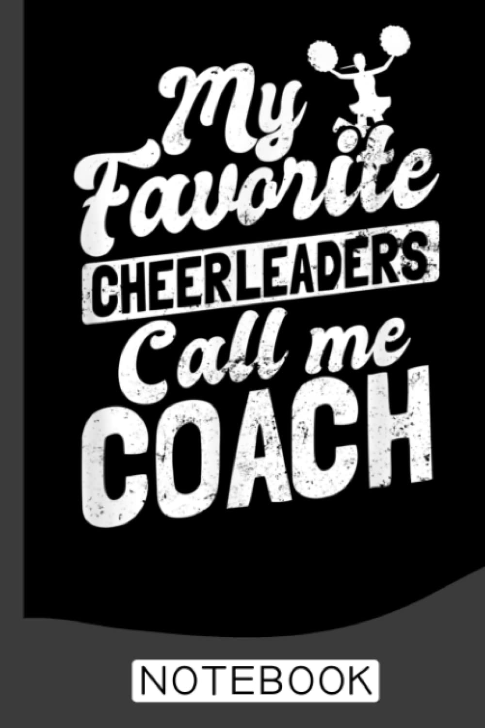 My Favorite Cheerleaders Call ME Coach Notebook: Lined Journal Notebook for Cheerleaders, Cheerleading Coaches