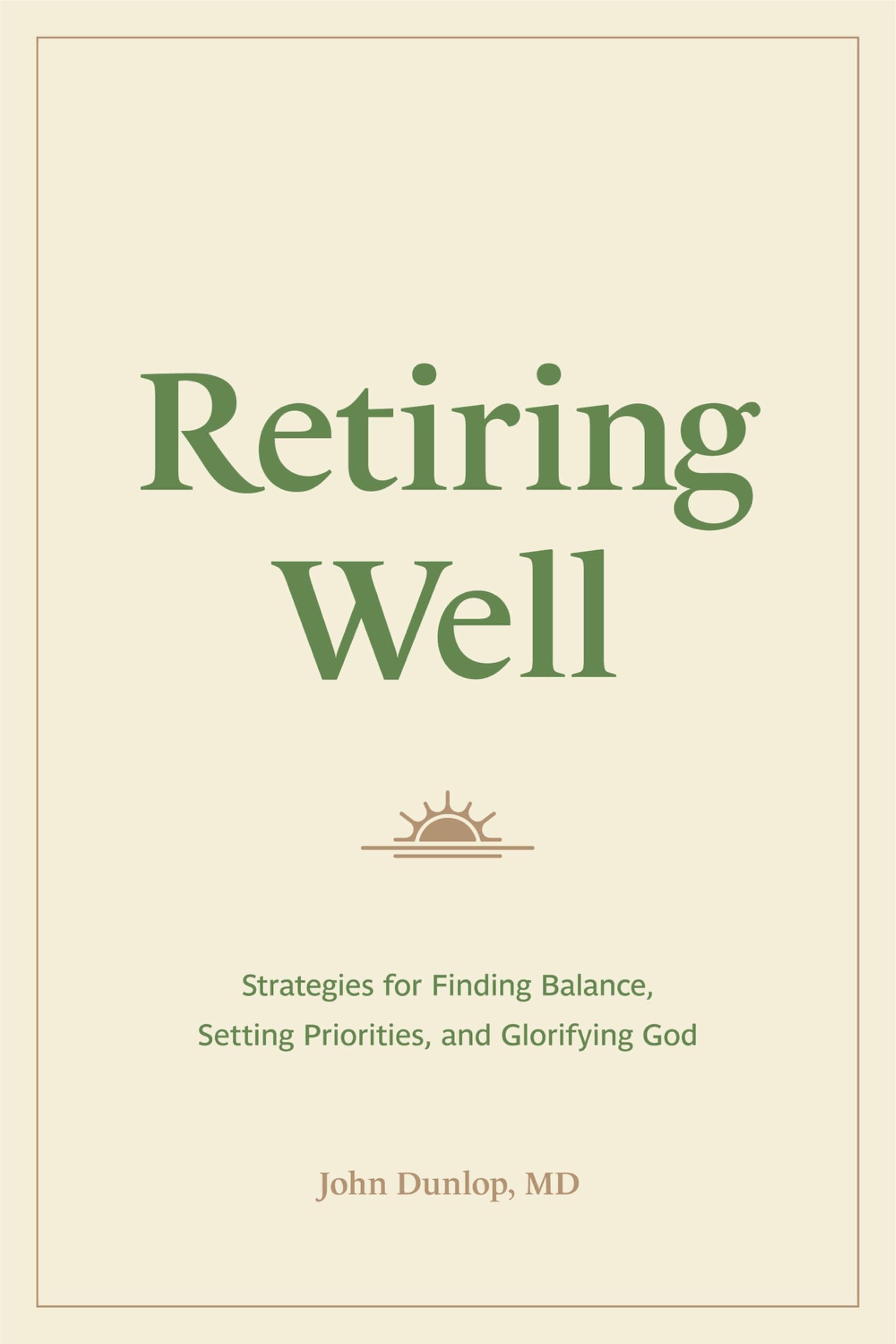 Retiring Well – Strategies for Finding Balance, Setting Priorities, and