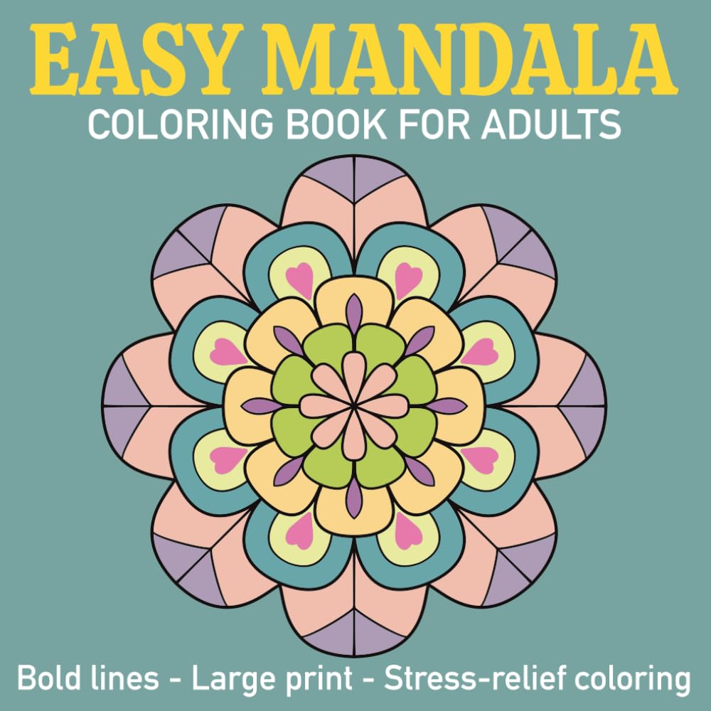 Easy Mandala Coloring Book for Adults: 60 Simple & Soothing Mandalas to Color | Bold Lines · Large Print · Stress Relief for Seniors & Beginners