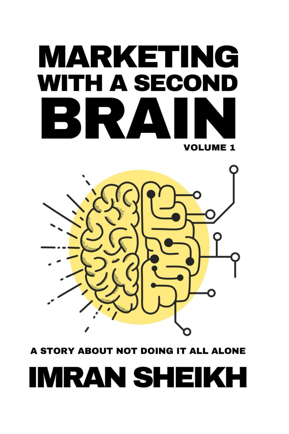 Marketing with a Second Brain: From Overwhelmed Operator to AI-Powered Strategist: A Blueprint to Work Faster, Think Deeper, and Stay Essential