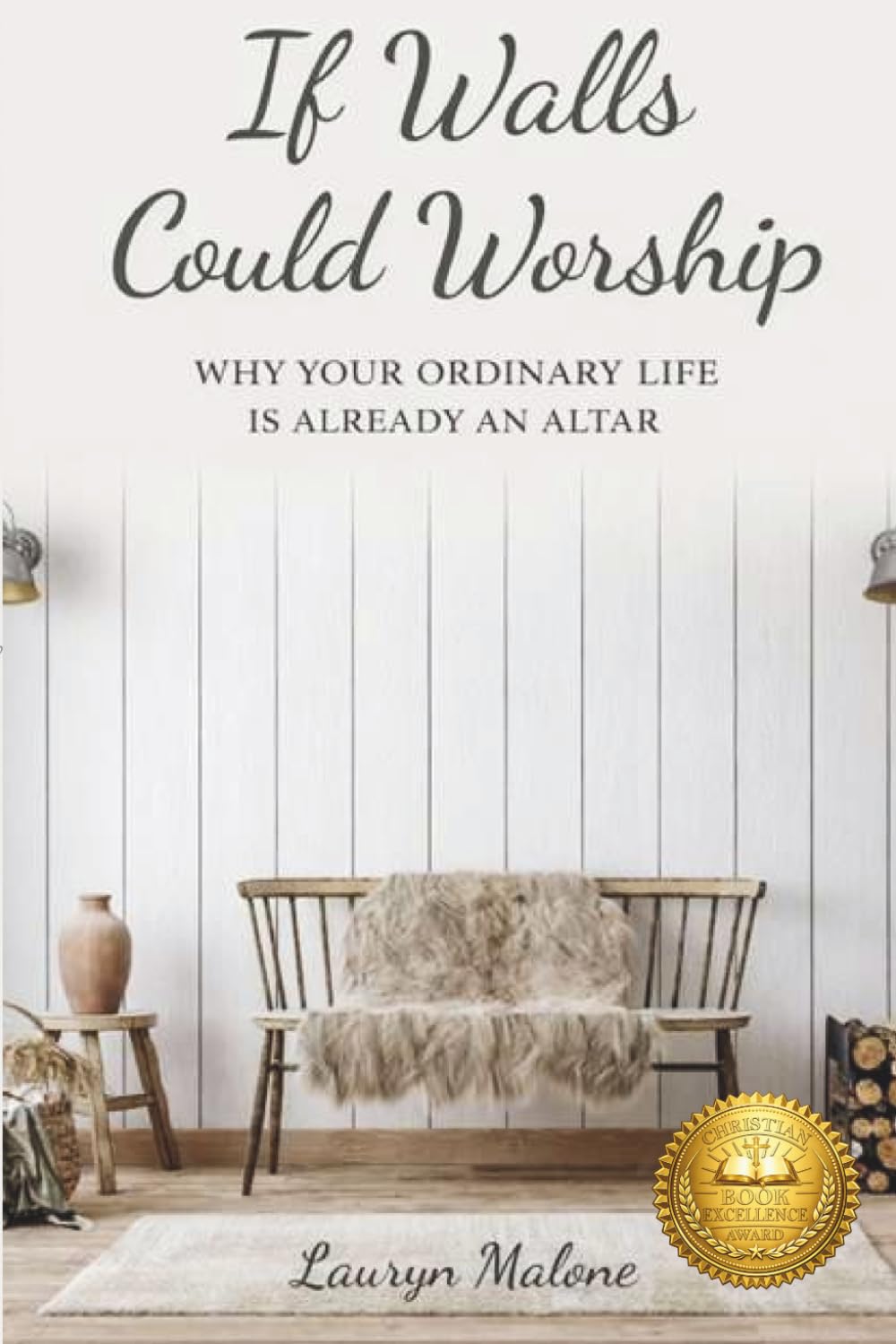 If Walls Could Worship: Why Your Ordinary Life is Already an Altar