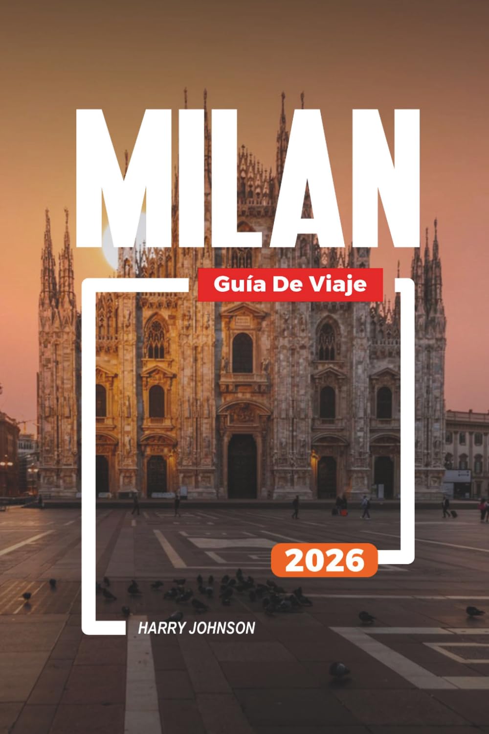 GUÍA DE VIAJE MILÁN 2026: Descubre joyas ocultas, monumentos históricos, consejos de viaje y experiencias vacacionales inolvidables