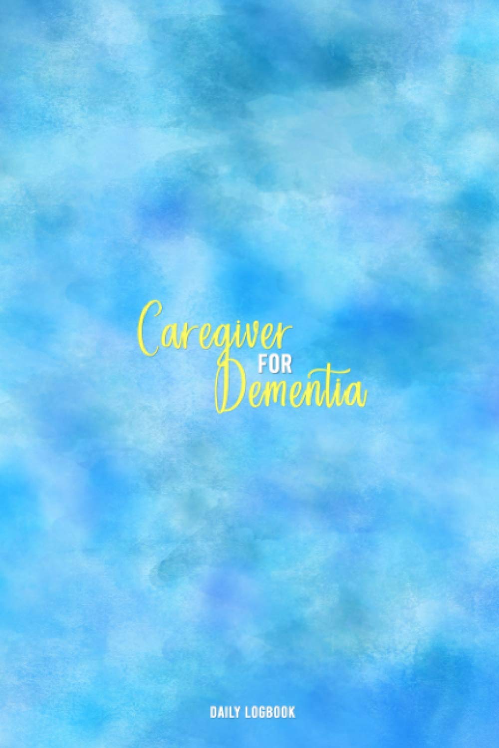 Caregiver for Dementia Daily Logbook: Alzheimer caregiver and dementia caregivers journal and daily log | Keep track of and support your elderly patient or loved one