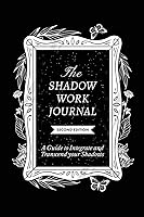 The Shadow Work Journal 2nd Edition: a Guide to Integrate and Transcend Your Shadows: The Essential Guidebook for Shadow...