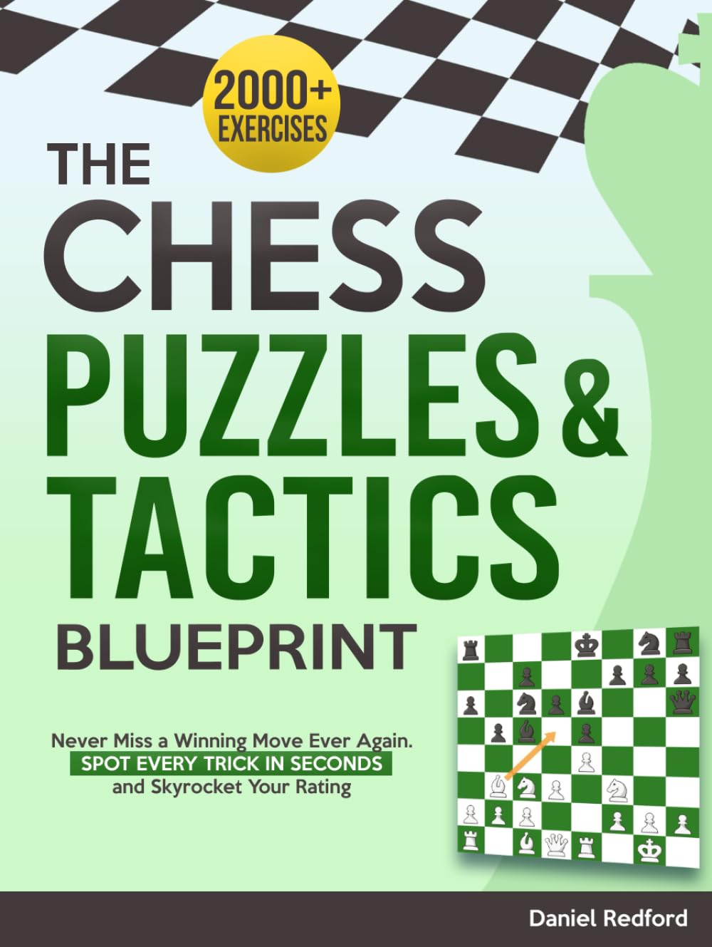 The Chess Puzzles & Tactics Blueprint: 2000+ Chess Exercises to Never Miss a Winning Move Ever Again | Spot Every Trick in Seconds and Skyrocket Your Rating