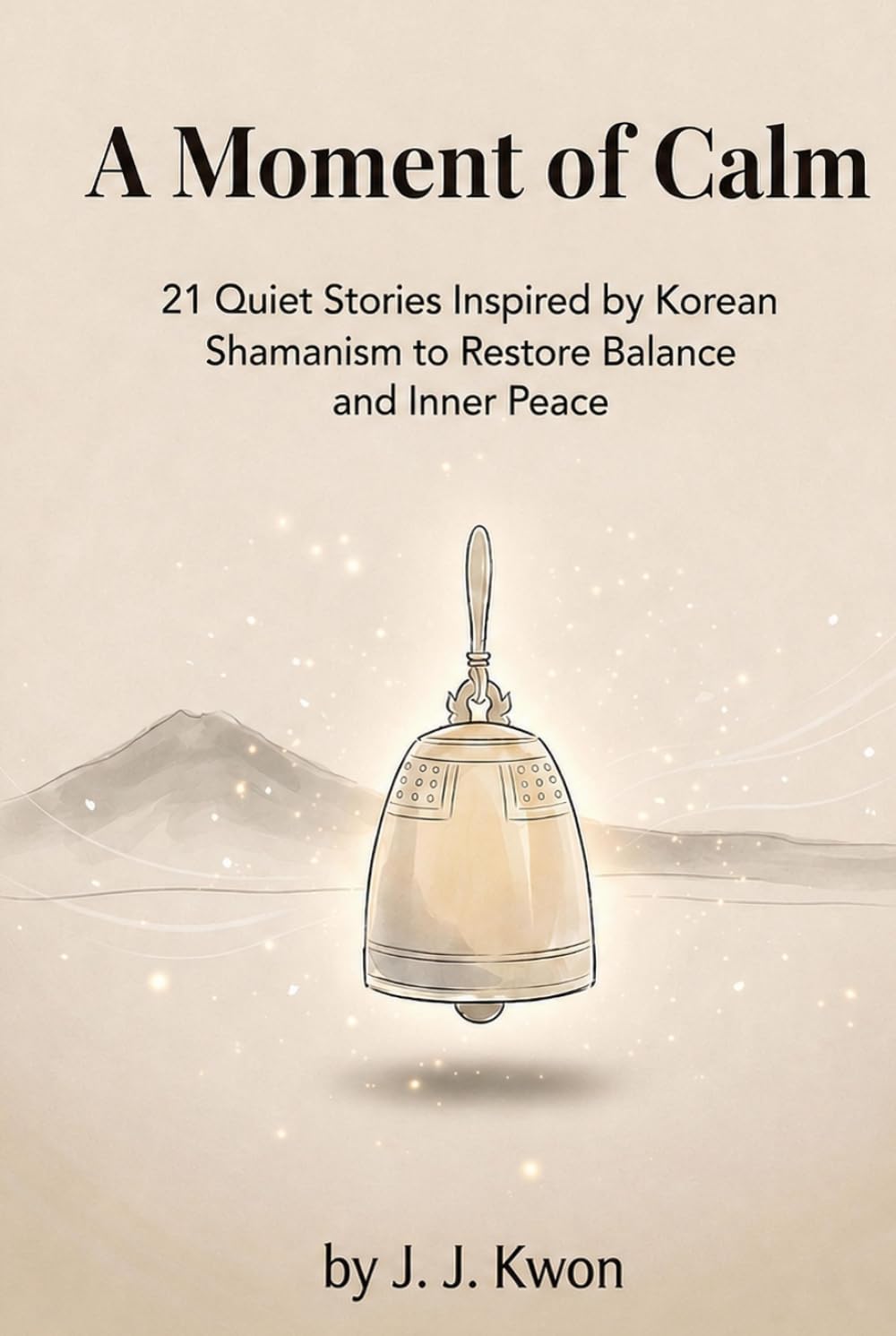 A Moment of Calm: 21 Quiet Stories Inspired by Korean Shamanism to Restore Balance and Inner Peace