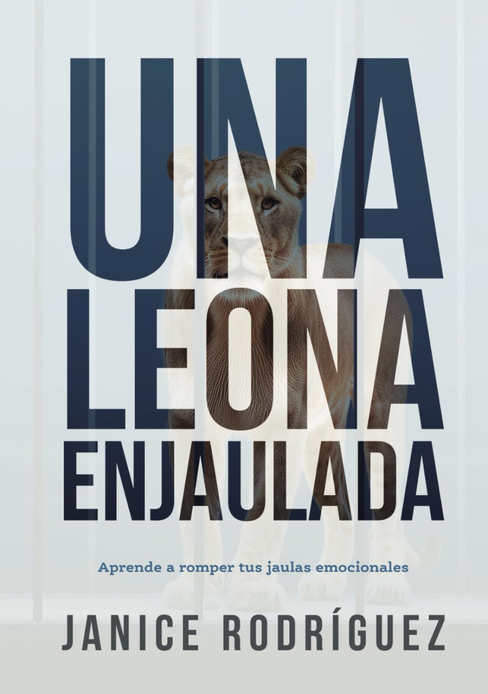 Una Leona Enjaulada: Aprende a romper las jaulas emocionales (Spanish Edition)