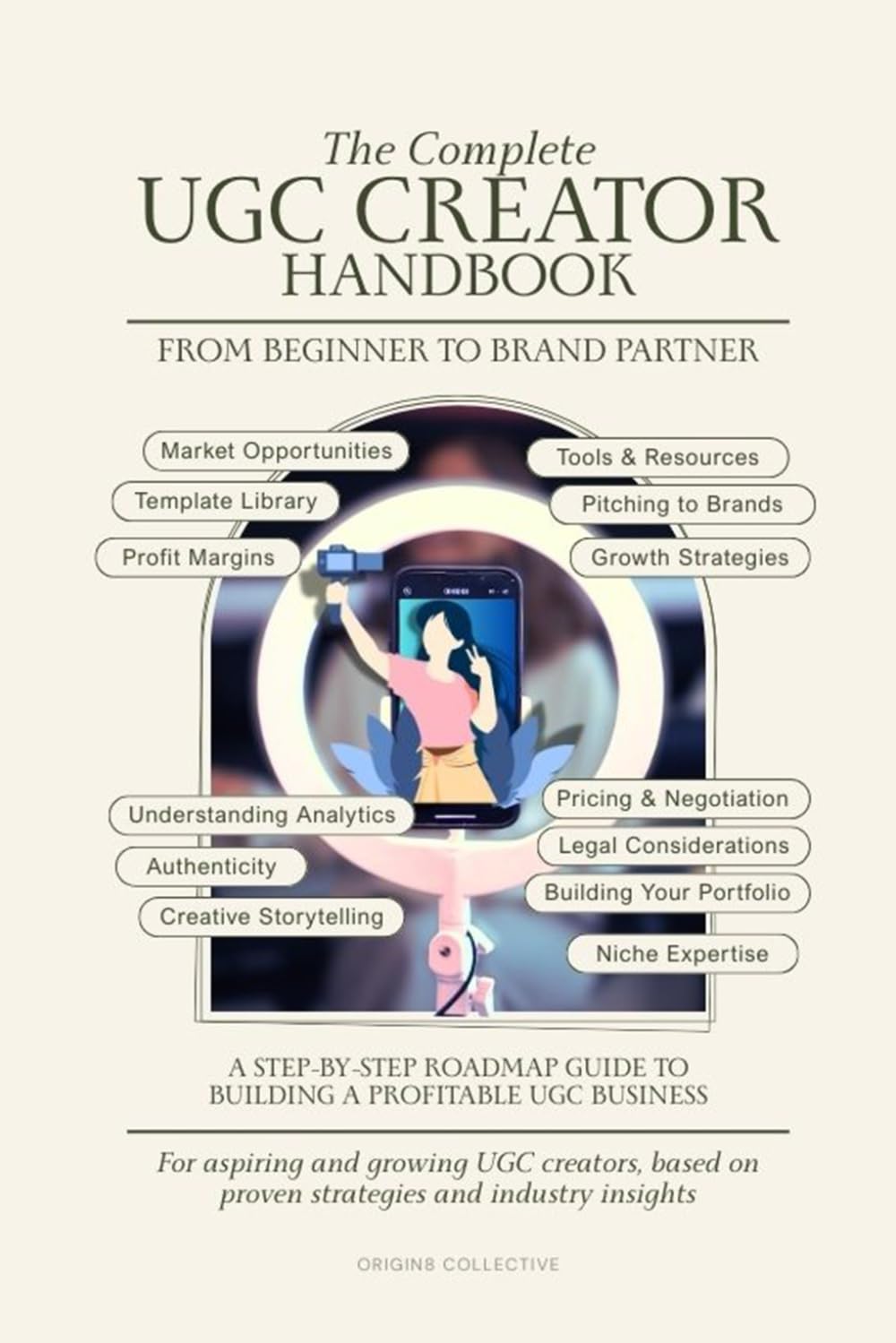The Complete UGC Creator Handbook: From Beginner to Brand Partner - A Step-by-Step Guide to Building a Profitable UGC Business (Content Creator Handbooks & Guides)