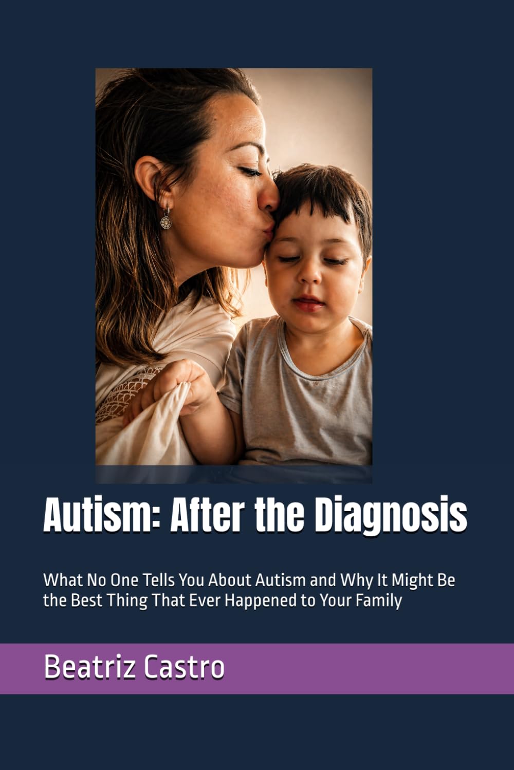 Autism: After the Diagnosis: What They Don't Tell You About Autism and Why It Might Be the Best Thing That Ever Happened to Your Family (AlreadyBeenThere)