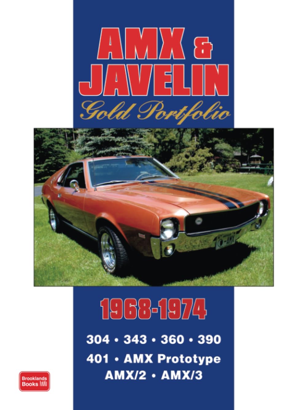 AMX & Javelin Gold Portfolio 1968-1974: 48 Articles Trace the Progress of AMCs Javelin and AMXs During the Muscle Years. Road Tests, Reports on New Models and Racing
