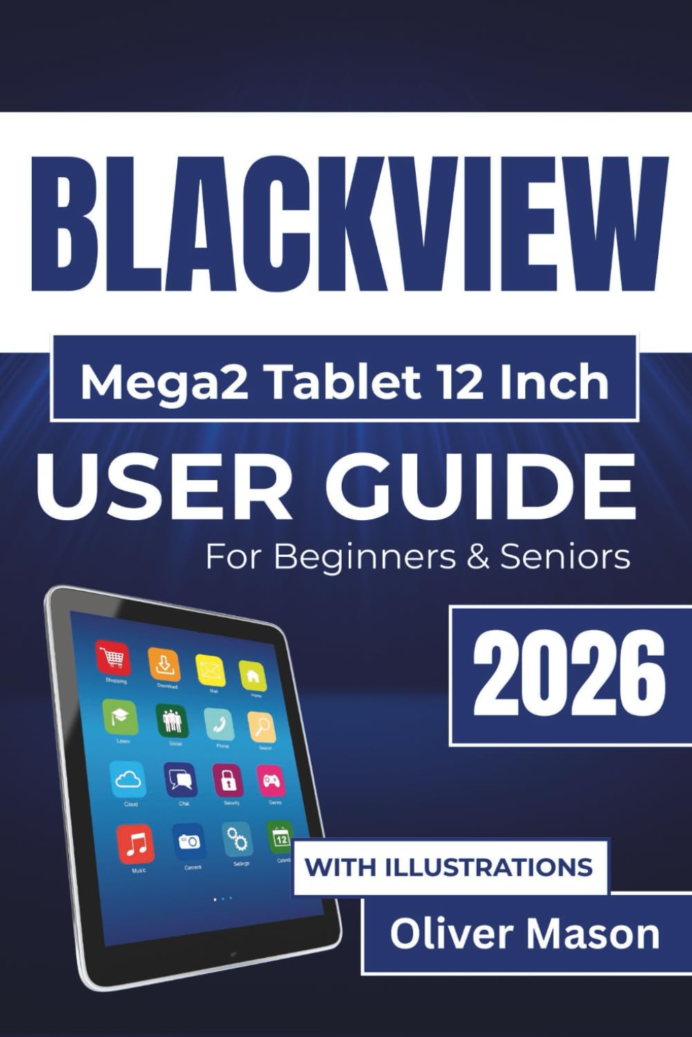BLACKVIEW Mega2 Tablet 12 Inch USER GUIDE For Beginners & Seniors 2026: Optimizing Performance, Managing Battery Life, and Resolving Common Issues with Ease