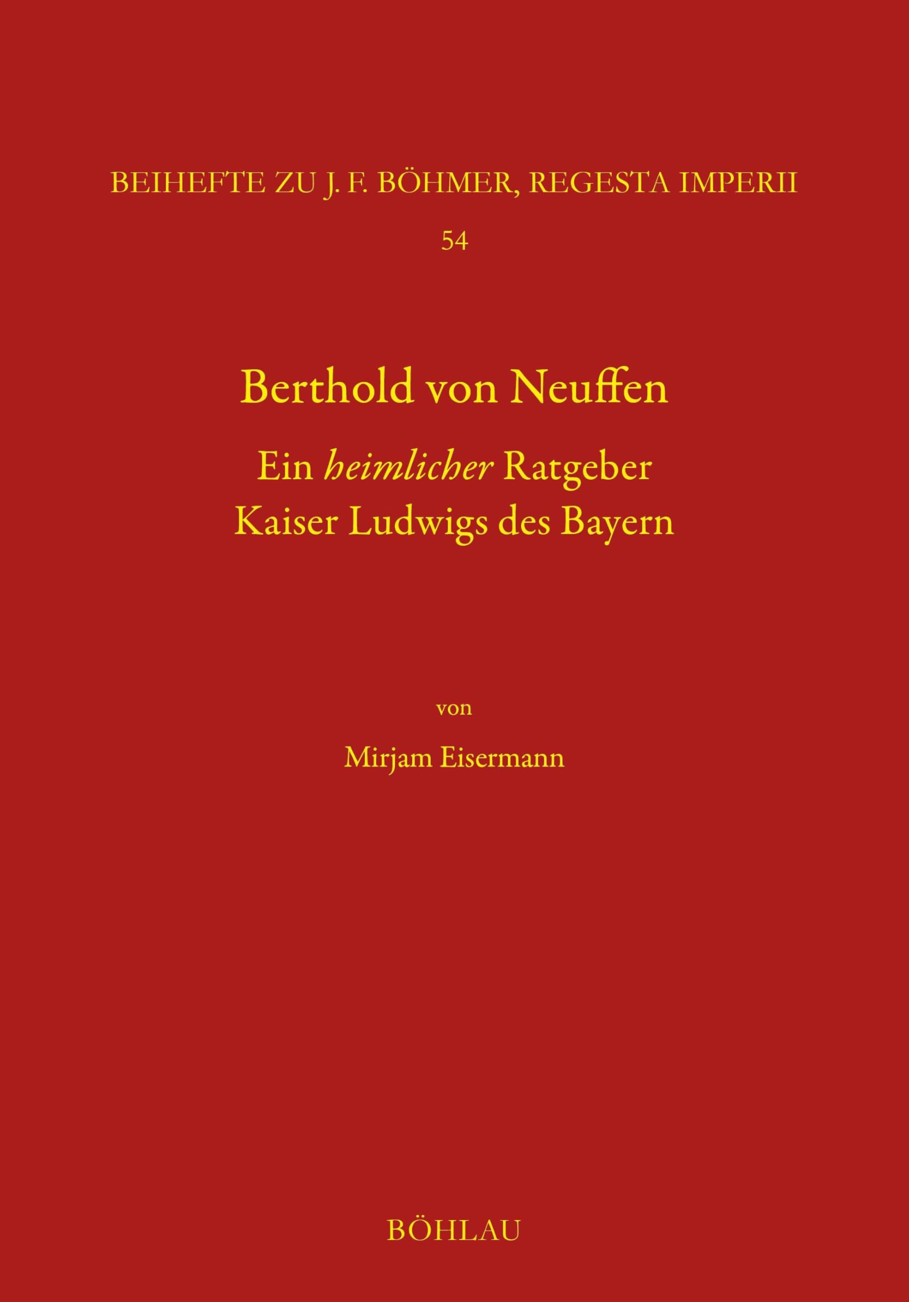 Berthold von Neuffen. Ein heimlicher Ratgeber Kaiser Ludwigs des Bayern: Forschungen zu Kaiser- und Papstgeschichte des Mittelalters. Beihefte zu J. ... Imperii (Böhmer, Johann F: Regesta Imperii)