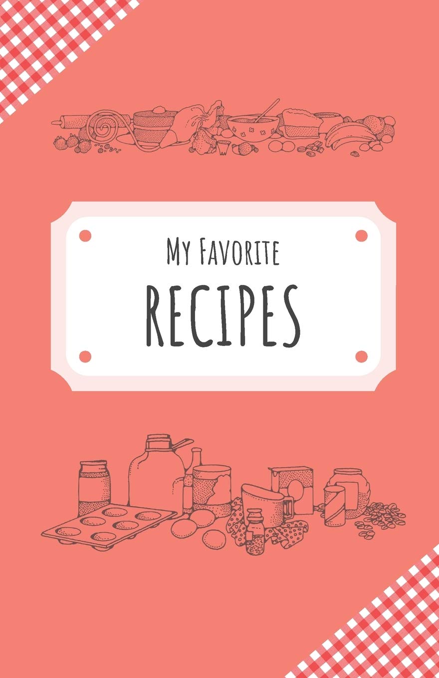My Favorite Recipes: Blank Recipe Book to Write In