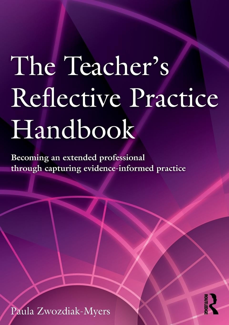 The Teacher's Reflective Practice Handbook: Becoming an Extended Professional through Capturing Evidence-Informed Practice