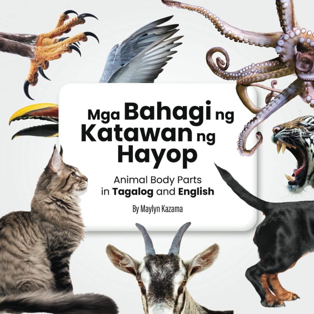 Mga Bahagi ng Katawan ng Hayop: Animal Body Parts in Tagalog and English: Bilingual Learning Made Fun: Explore the World of Animals in English and ... (The Animal World in Tagalog and English)