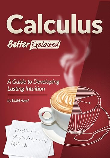 Calculus, Better Explained: A Guide To Developing Lasting Intuition ...