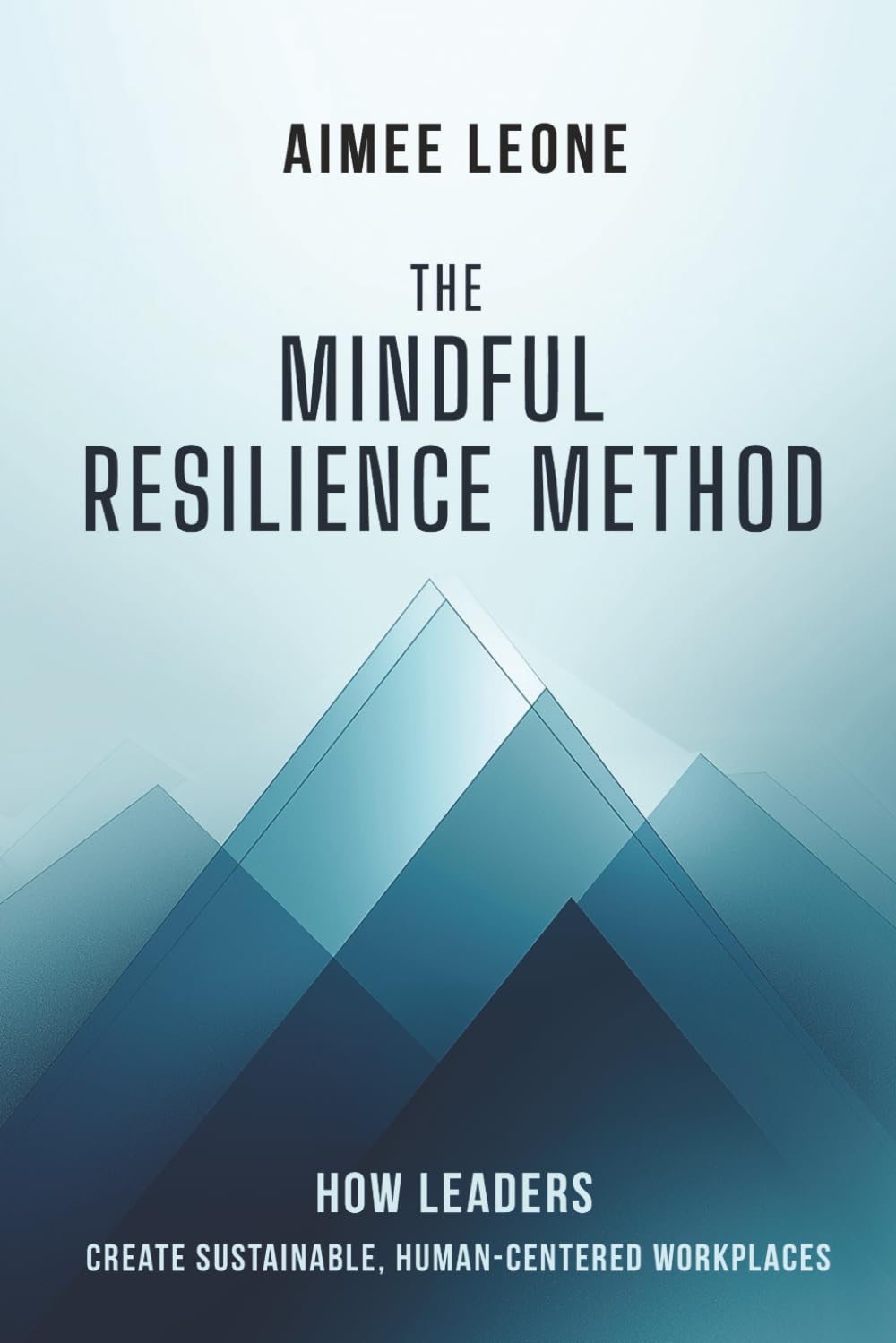 The Mindful Resilience Method: How Leaders Create Sustainable, Human-Centered Workplaces
