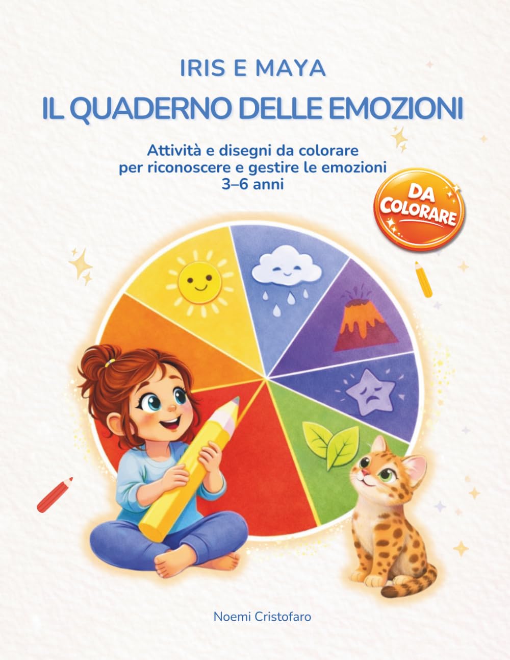 Iris e Maya – Il quaderno delle emozioni: Libro di attività per bambini 3-6 anni con giochi educativi, disegni da colorare e strumenti per imparare a riconoscere e gestire le emozioni