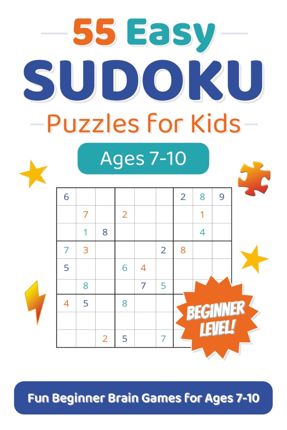 Sudoku for Kids Ages 7–10: 55 Easy 9x9 Logic Puzzles (Solutions Included): Fun Brain Games to Build Logic, Focus, and Problem-Solving Skills