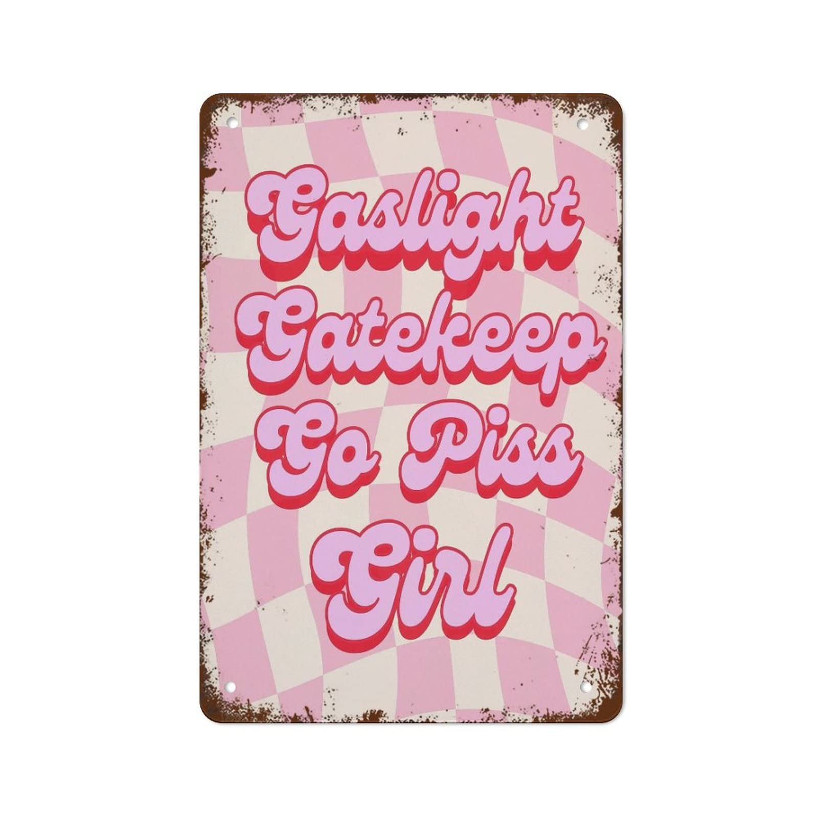Funny "Gaslight, Gatekeep, Go Piss Girl" Metal Tin Sign – Feminist Print, College Dorm Wall Art, Pink Retro Poster 8x12 Inch - Home Decor