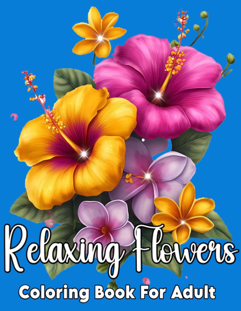 Relaxing Flowers Coloring Book For Adults: Stress Relief Floral Designs for Relaxation and Mindfulness
