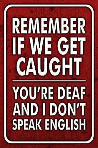 Authnature Letrero de metal personalizado con texto en inglés "Remember If We Get Caught", de aluminio, resistente a la intemperie, decoración de