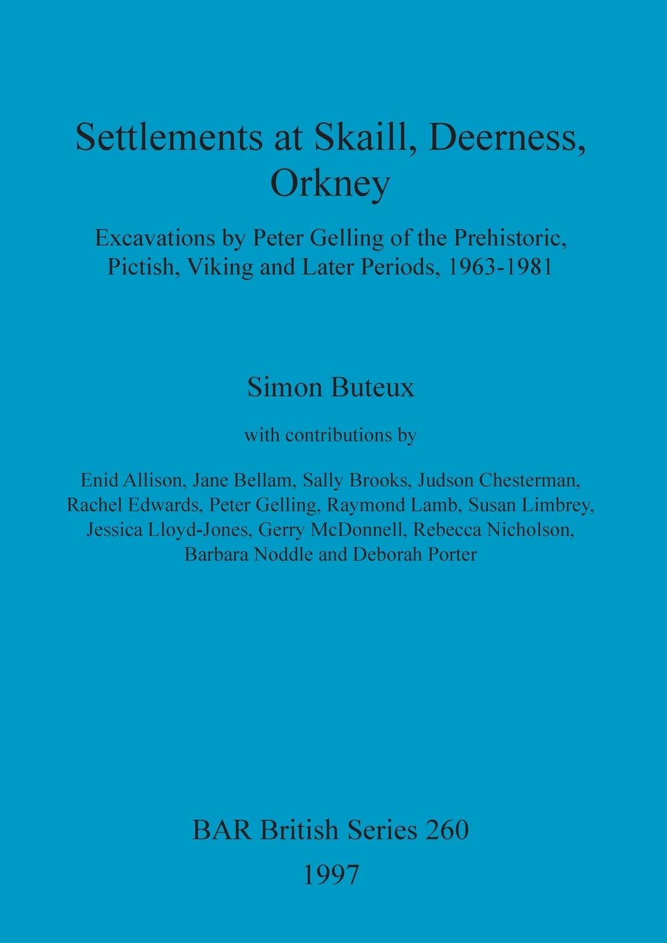 Settlements at Skaill, Deerness, Orkney: Excavations by Peter Gelling of the Prehistoric, Pictish, Viking and Later Periods, 1963-1981: 260 (British Archaeological Reports British Series)