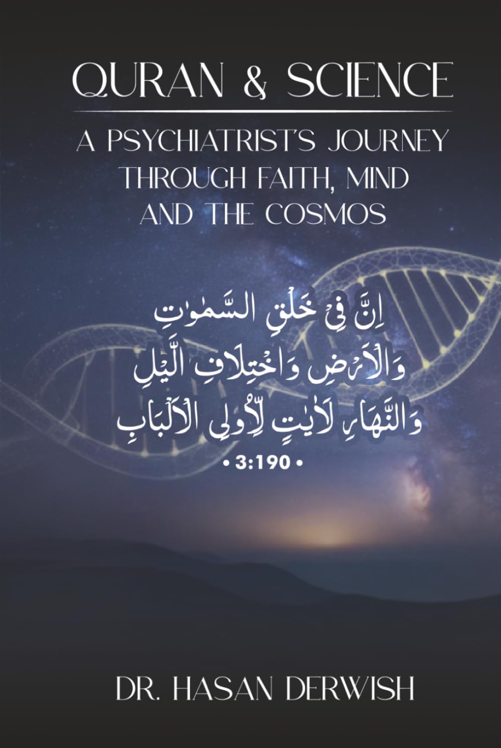 Quran and Science: A Psychiatrist’s Journey through Faith, Mind, and the Cosmos