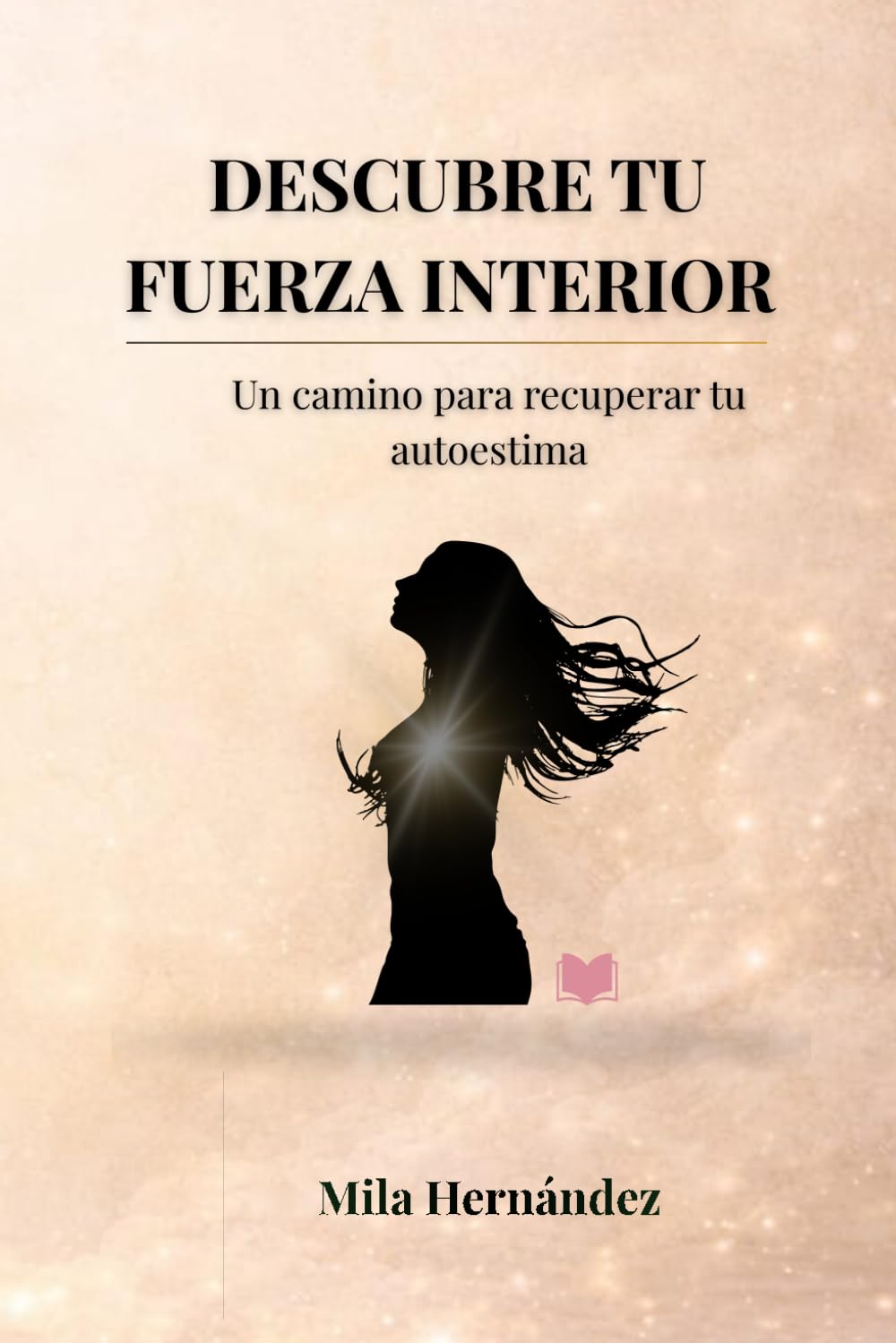 DESCUBRE TU FUERZA INTERIOR: Un camino para recuperar tu autoestima