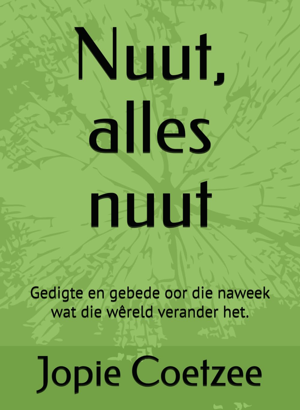 Nuut, alles nuut: Gedigte en gebede oor die naweek wat die wêreld verander het.