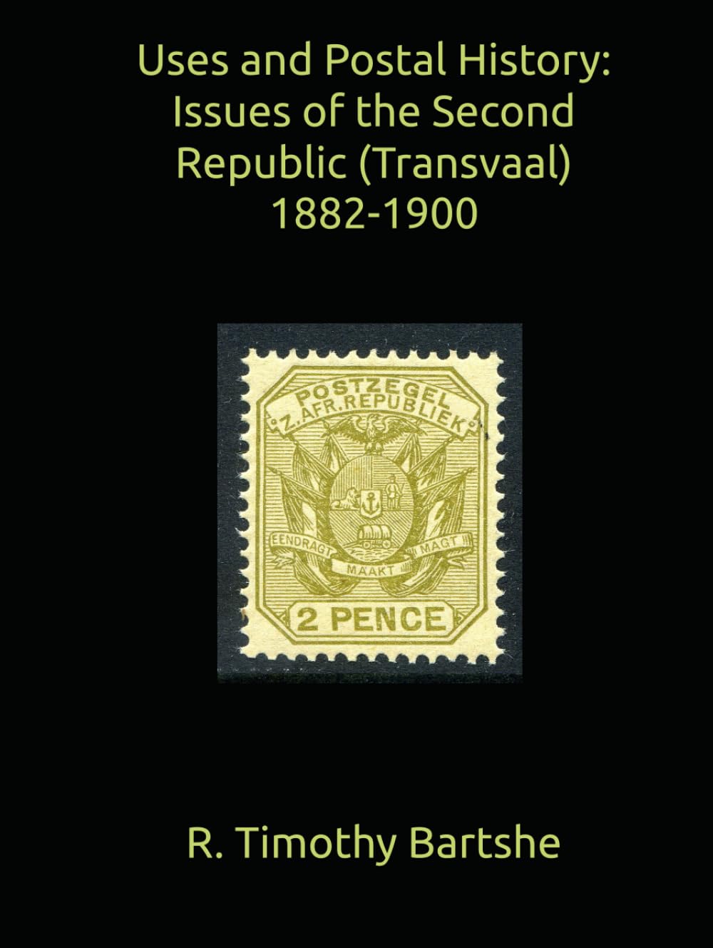 Uses and Postal History: Issues of the Second Republic (Transvaal) 1882-1900 (Philately of Southern Africa)