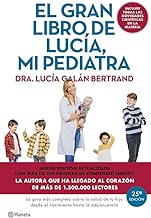El gran libro de Lucía mi pediatra (edición 5º aniversario): La guía más completa sobre la salud de tu hijo desde el nacimiento hasta la adolescencia (No Ficción)