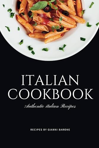 ITALIAN COOKBOOK : Authentic Italian recipes: "Discover Authentic Italian Recipes Passed Down Through Generations, Shared by My Italian Family, Friends, and Restaurateurs."