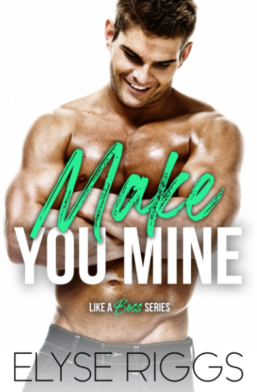 Make You Mine: A Grumpy Boss Hate To Love Romance