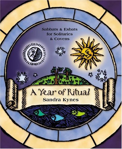 A Year of Ritual: Sabbats & Esbats for Solitaries & Covens
